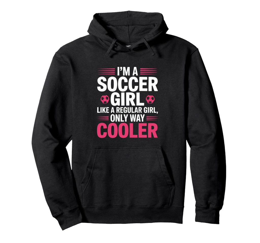 I M Soccer Gril Like Regular Only Way Hoodie - Unique Graphic for Adults