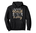 My Favorite Goalie Calls Me Kitty Hoodie - Unique Graphic for Adults