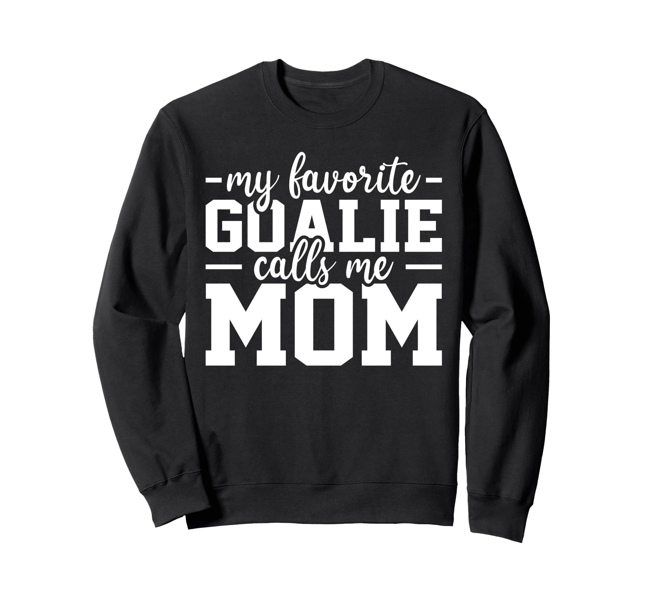 My Favorite Goalie Calls Me Mom Soccer Sweatshirt - Novelty Apparel Unisex