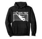 I D Save That Soccer Goalie Goalkeeper Hoodie - Trendy Graphic Unisex