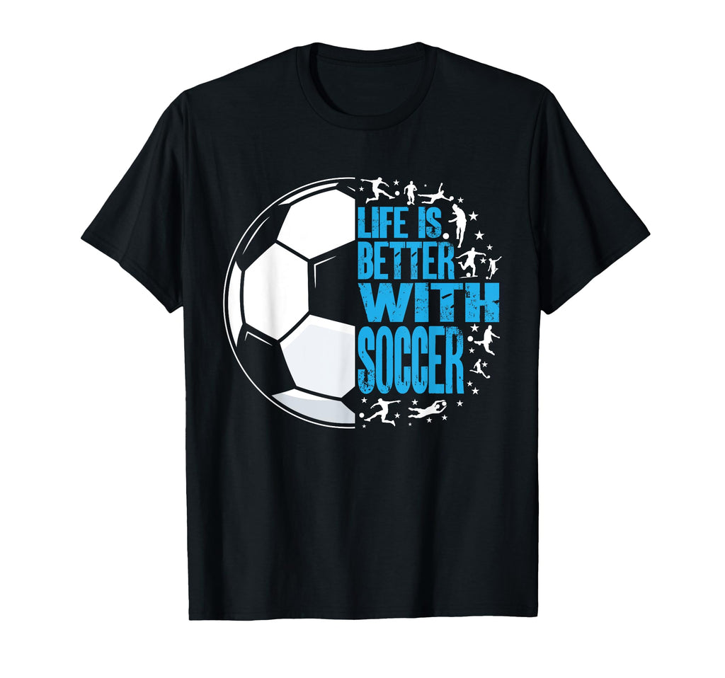 Life Is Better Soccer T-Shirt - Trendy Graphic Men Women