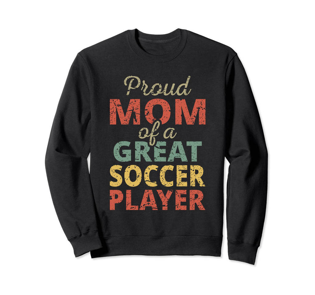 Proud Mom Great Soccer Player Sweatshirt - Fun Novelty Design for Adults