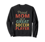 Proud Mom Great Soccer Player Sweatshirt - Fun Novelty Design for Adults