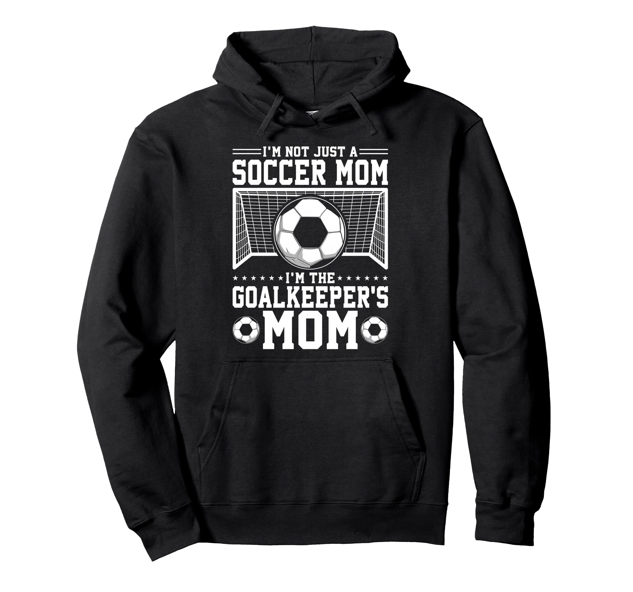 Im Not Just Soccer Mom Soccer Goalie Hoodie - Novelty Apparel for Adults