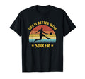 Life Is Better Soccer Next Game Day T-Shirt - Fun Novelty Design for Adults