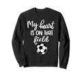 Soccer My Heart Is That Field Sweatshirt - Aesthetic Graphic Men Women