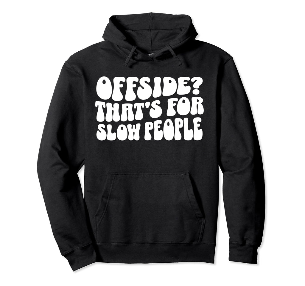 Funny Soccer Mom Offside Is Slow People Hoodie - Novelty Apparel Unisex