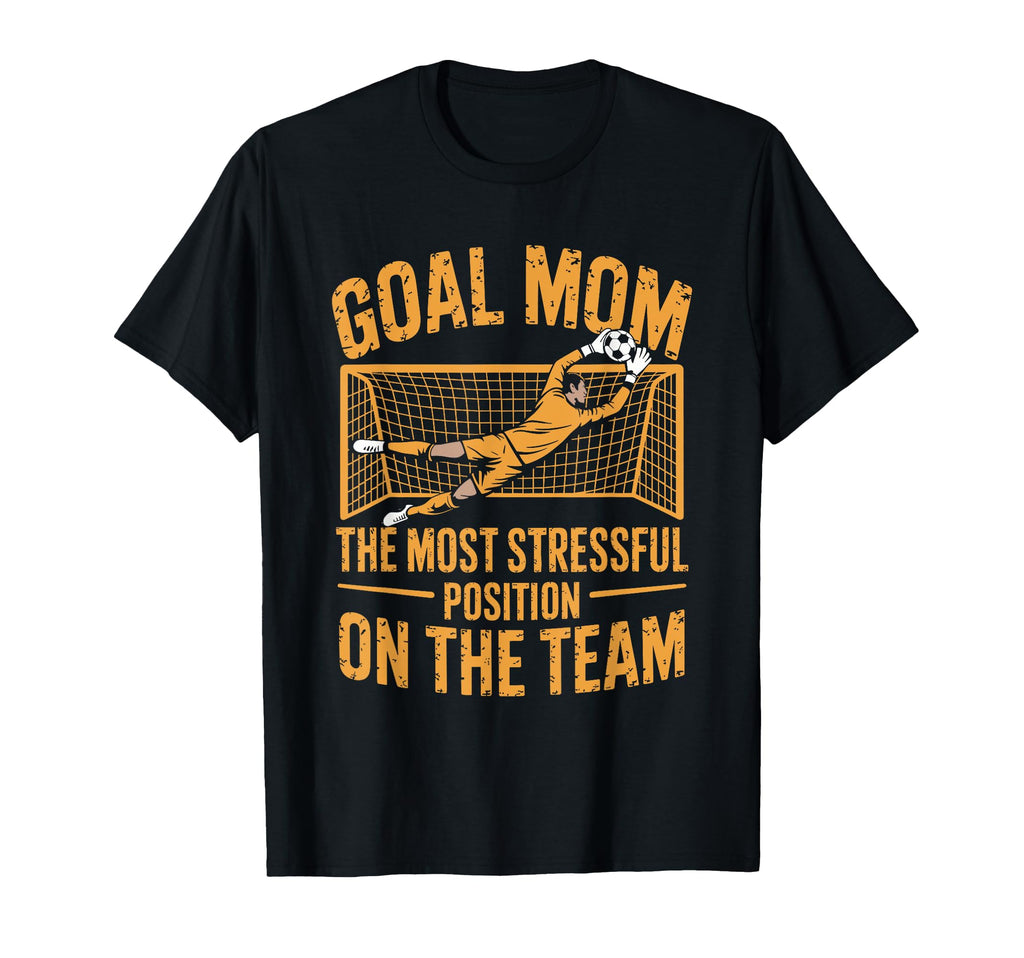 Soccer Goal Mom Most Stressful Position T-Shirt - Unique Graphic Men Women