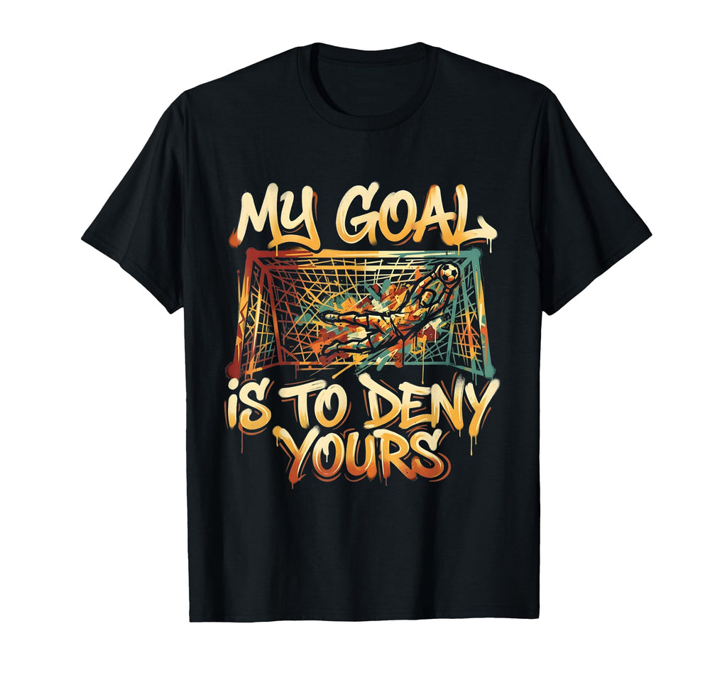 My Goal Is To Deny Yours Soccer Goalie T-Shirt - Minimalist Print Unisex
