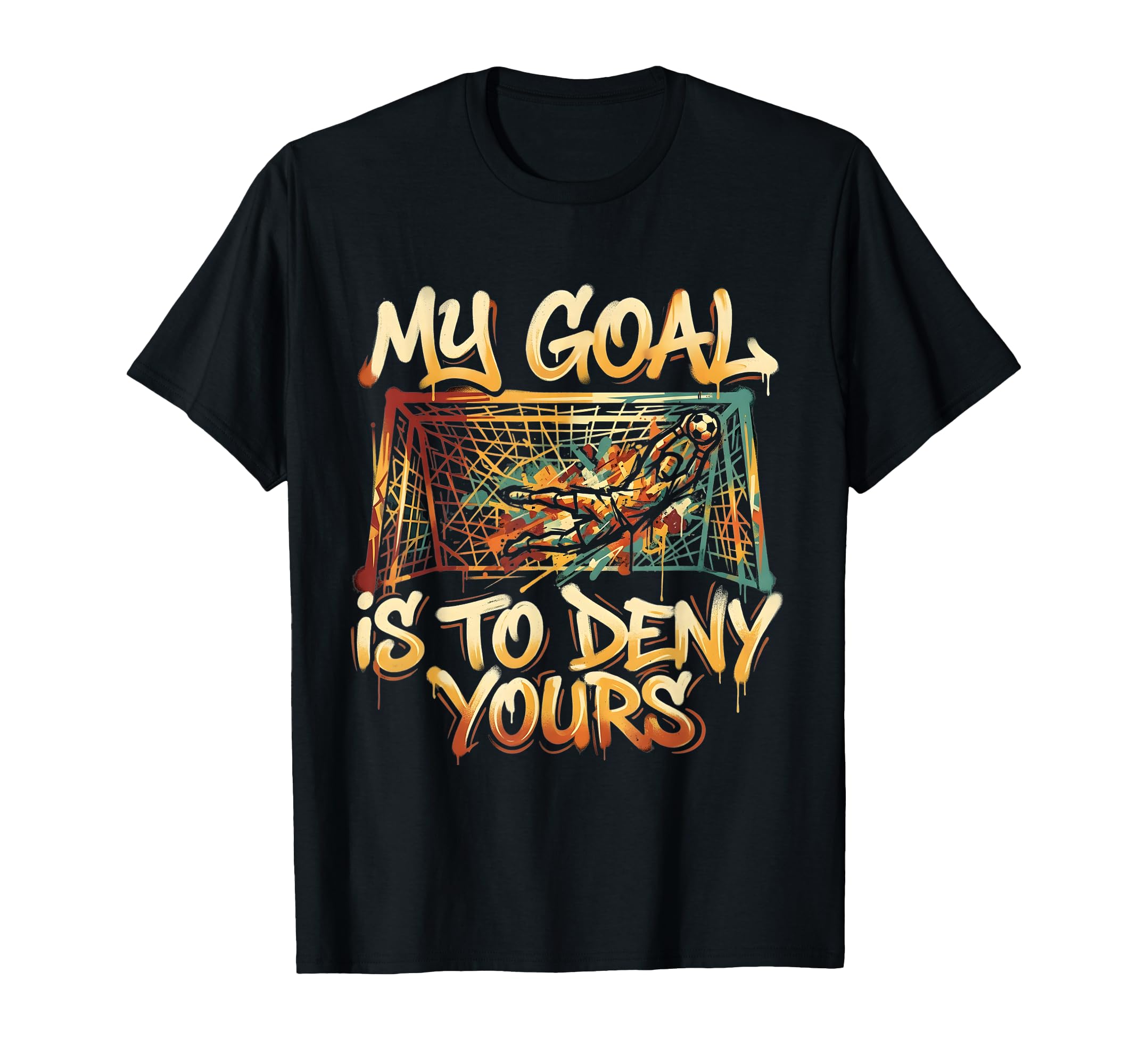 My Goal Is To Deny Yours Soccer Goalie T-Shirt - Minimalist Print Unisex