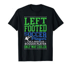 Left Footed Soccer Player Funny Soccer T-Shirt - Unique Graphic Unisex
