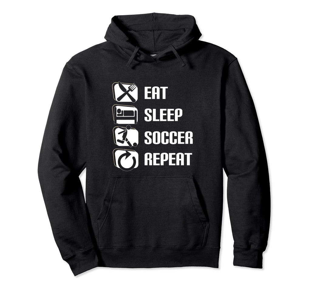Eat Sleep Soccer Repeat Funny Soccer Hoodie - Fun Novelty Design Men Women