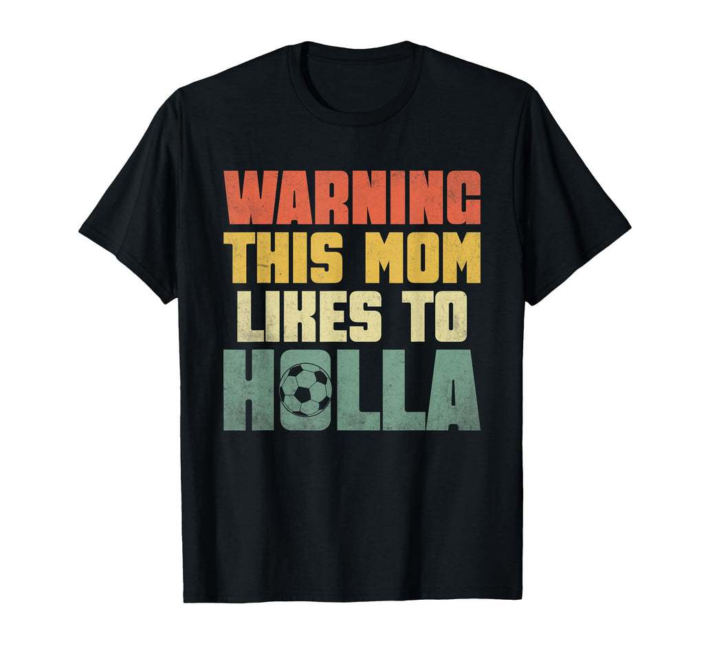Warning This Mom Likes To Holla Soccer T-Shirt - Unique Graphic for Adults