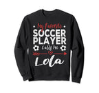 My Favorite Soccer Player Calls Me Lola Sweatshirt - Graphic Print Unisex