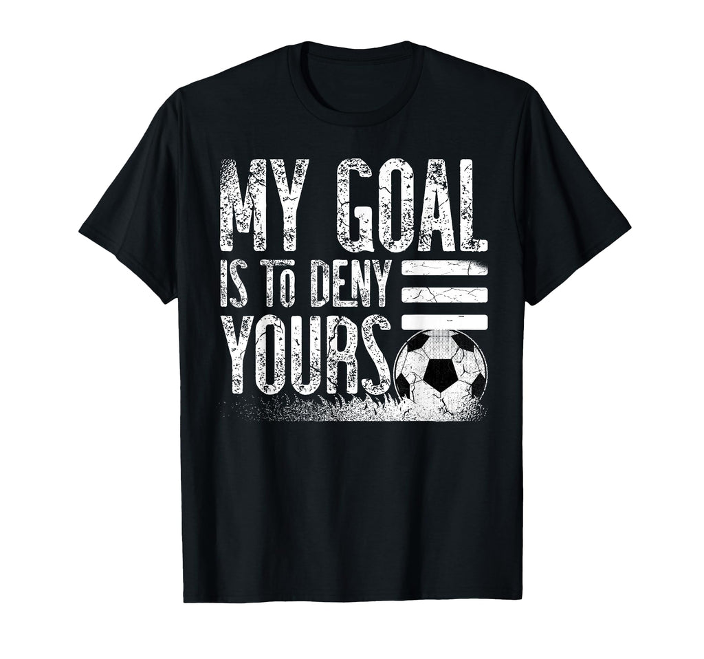My Goal Is To Deny Yours Football Player T-Shirt - Custom Art Print Unisex