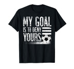 My Goal Is To Deny Yours Football Player T-Shirt - Custom Art Print Unisex