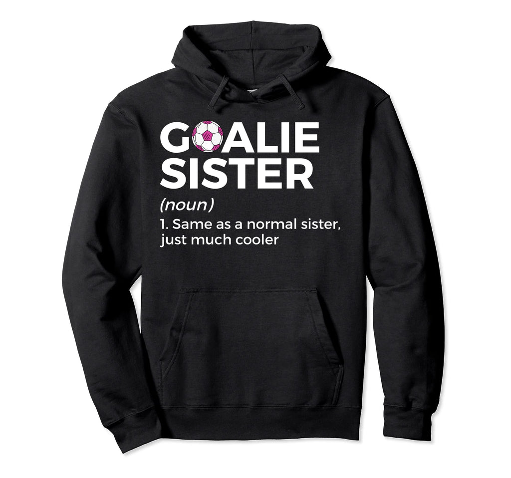 Soccer Goalie Sister Definition Hoodie - Streetwear Style Men Women