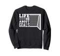 Life Is About Goals Funny Soccer Sweatshirt - Fun Novelty Design for Adults