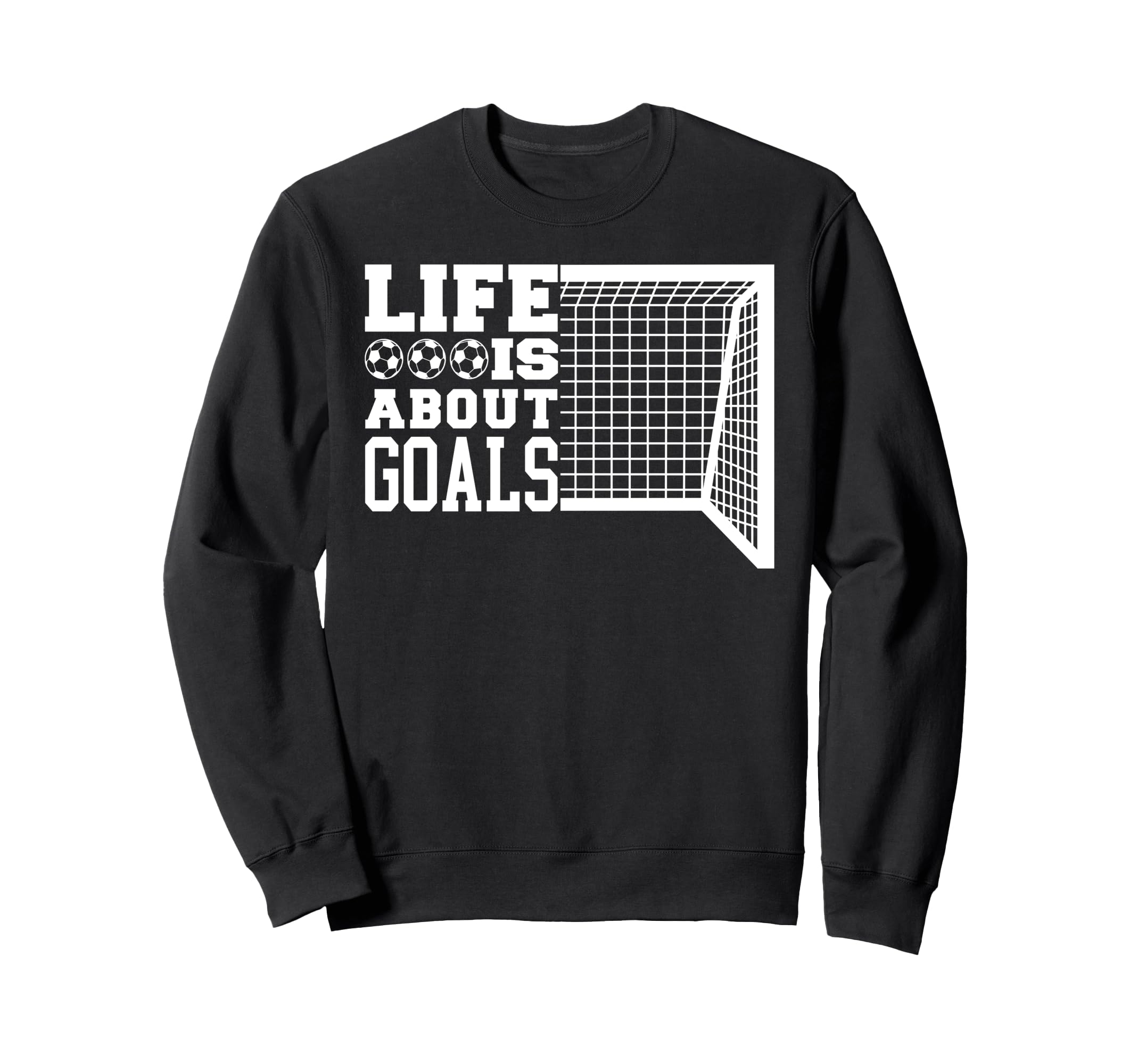Life Is About Goals Funny Soccer Sweatshirt - Fun Novelty Design for Adults