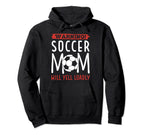 Warning Soccer Mom Will Yell Loudly Hoodie - Novelty Apparel for Adults