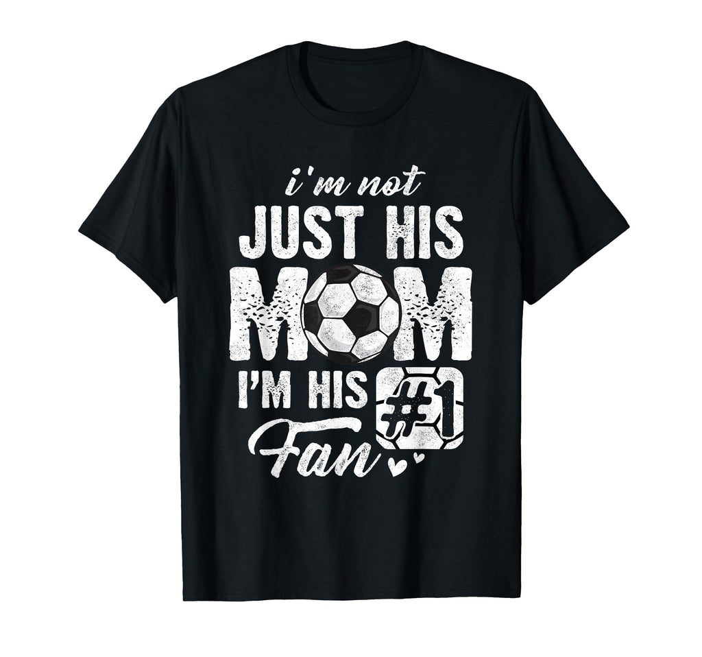 Im Not Just His Mom Im His Fan Soccer T-Shirt - Minimalist Print Unisex