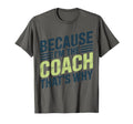 Because Im Coach Thats Why Funny T-Shirt - Aesthetic Graphic for Adults