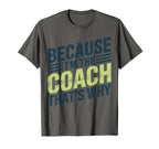 Because Im Coach Thats Why Funny T-Shirt - Aesthetic Graphic for Adults