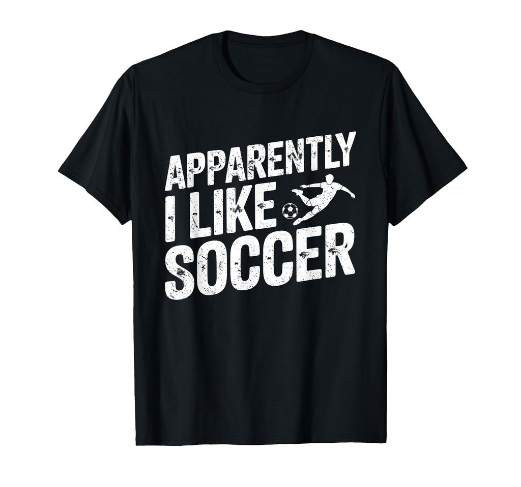 Apparently I Like Soccer Season Funny T-Shirt - Novelty Apparel Men Women