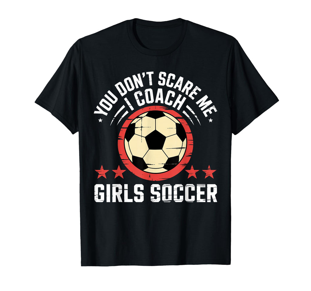 Best Coaches Gift You Dont Scare Me I T-Shirt - Graphic Print Men Women