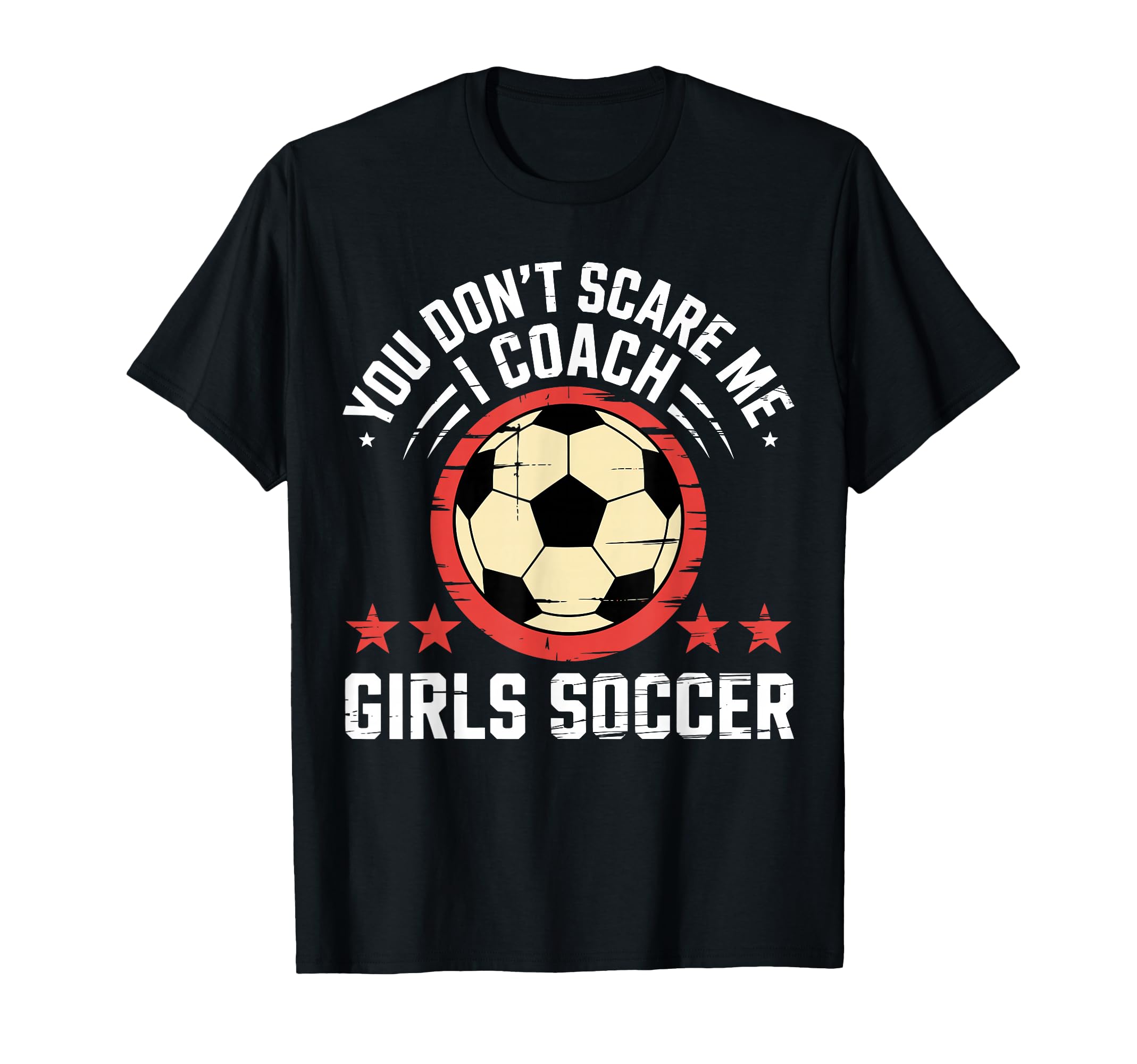 Best Coaches Gift You Dont Scare Me I T-Shirt - Graphic Print Men Women