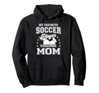 My Favorite Soccer Player Calls Me Mom Hoodie - Custom Art Print Unisex