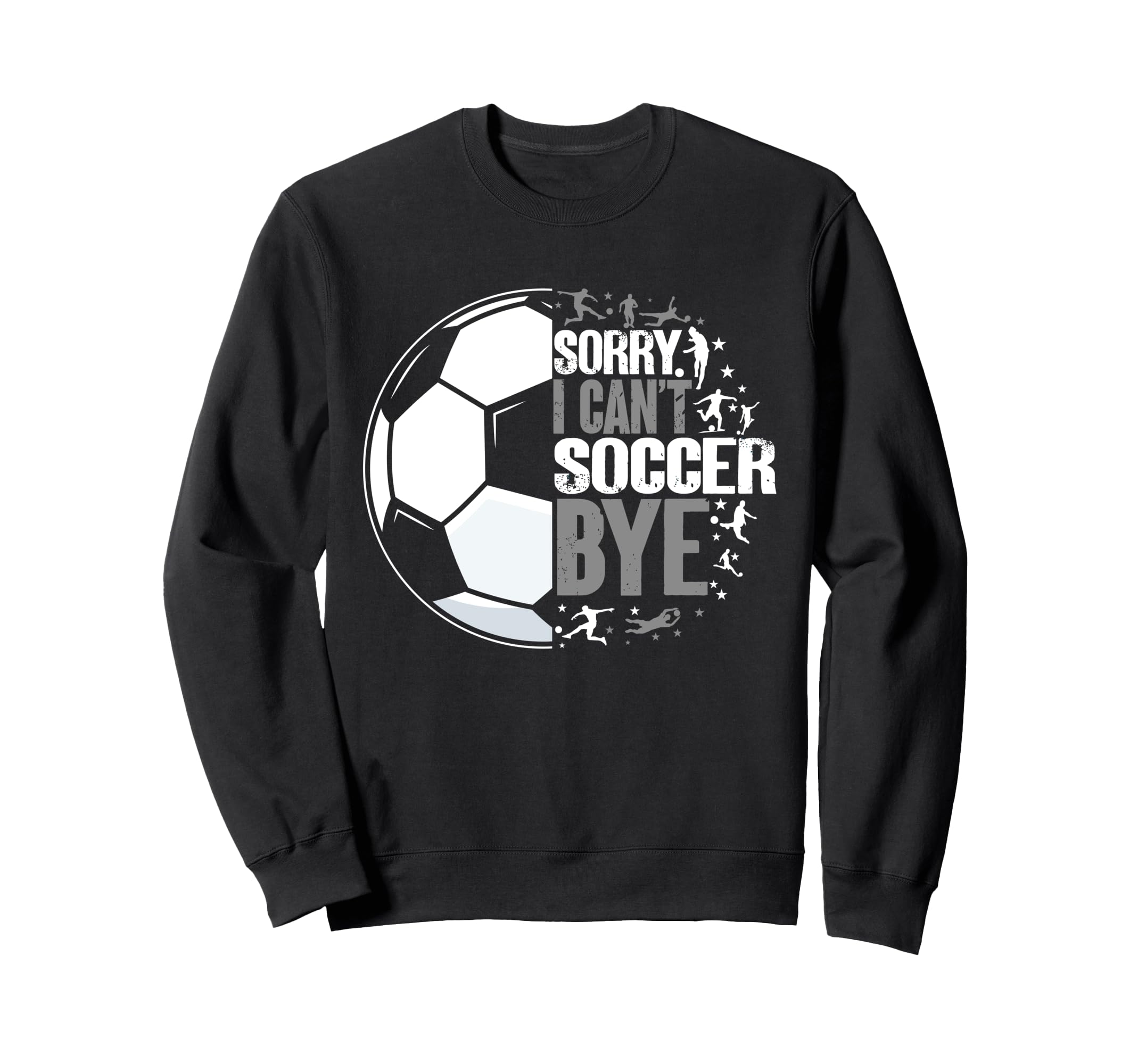 I Cant Soccer Bye Funny Sweatshirt - Aesthetic Graphic for Adults