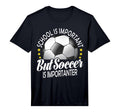 School Is Important But Soccer Is T-Shirt - Custom Art Print for Adults
