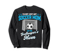 Funny Soccer Goalkeeper Mom Im Sweatshirt - Graphic Print Unisex