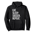 Eat Sleep Soccer Repeat Funny Soccer Lover Hoodie - Graphic Print Men Women