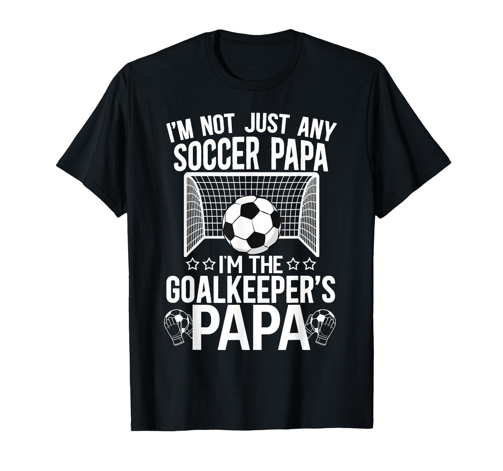Im Soccer Goalkeeper Papa Soccer T-Shirt - Fun Novelty Design Unisex