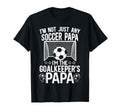 Im Soccer Goalkeeper Papa Soccer T-Shirt - Fun Novelty Design Unisex