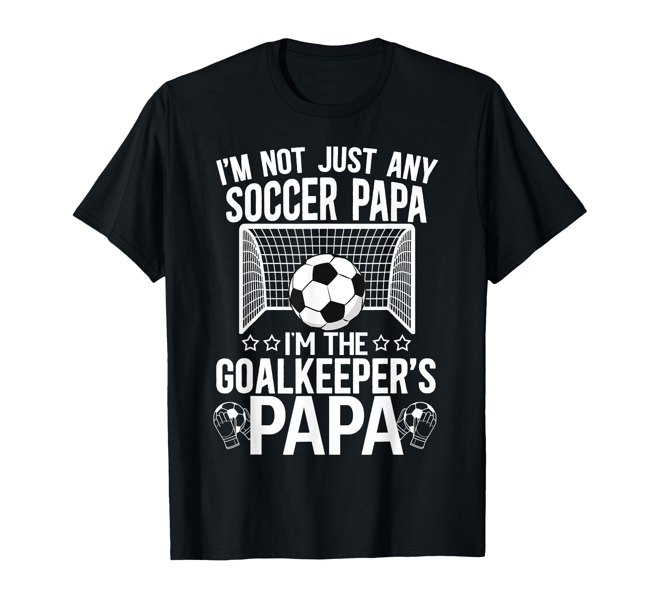 Im Soccer Goalkeeper Papa Soccer T-Shirt - Fun Novelty Design Unisex