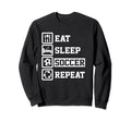 Eat Sleep Soccer Repeat Funny Sweatshirt - Aesthetic Graphic Men Women