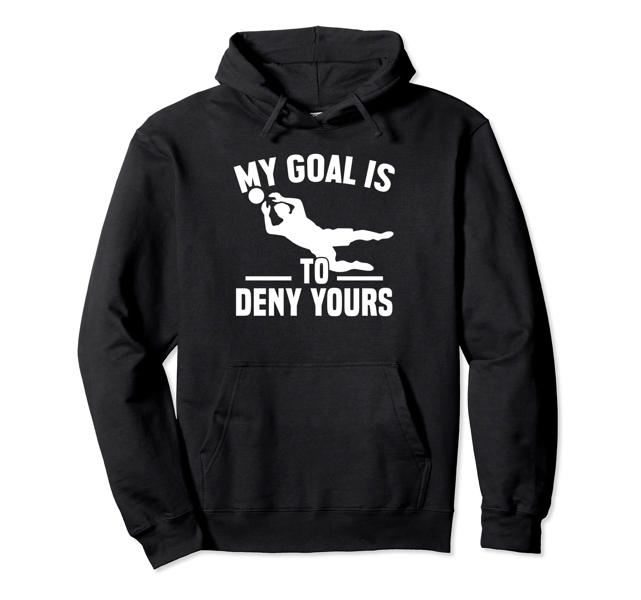 My Goal Is To Deny Yours Goalkeeper Hoodie - Fun Novelty Design Men Women