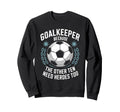 Soccer Goalkeeper Because Other Ten Sweatshirt - Aesthetic Graphic Unisex