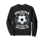 Soccer Goalkeeper Because Other Ten Sweatshirt - Aesthetic Graphic Unisex
