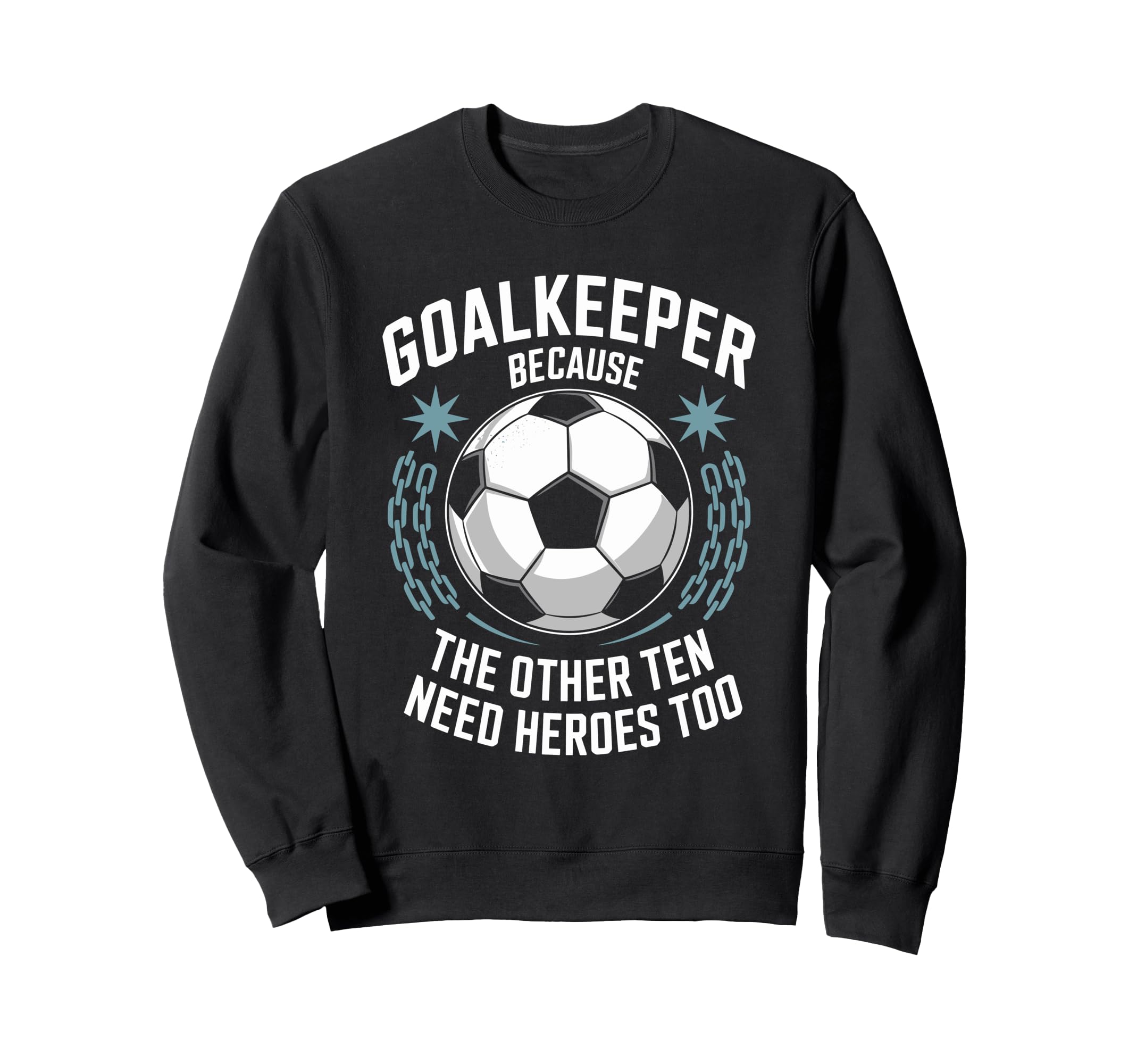 Soccer Goalkeeper Because Other Ten Sweatshirt - Aesthetic Graphic Unisex
