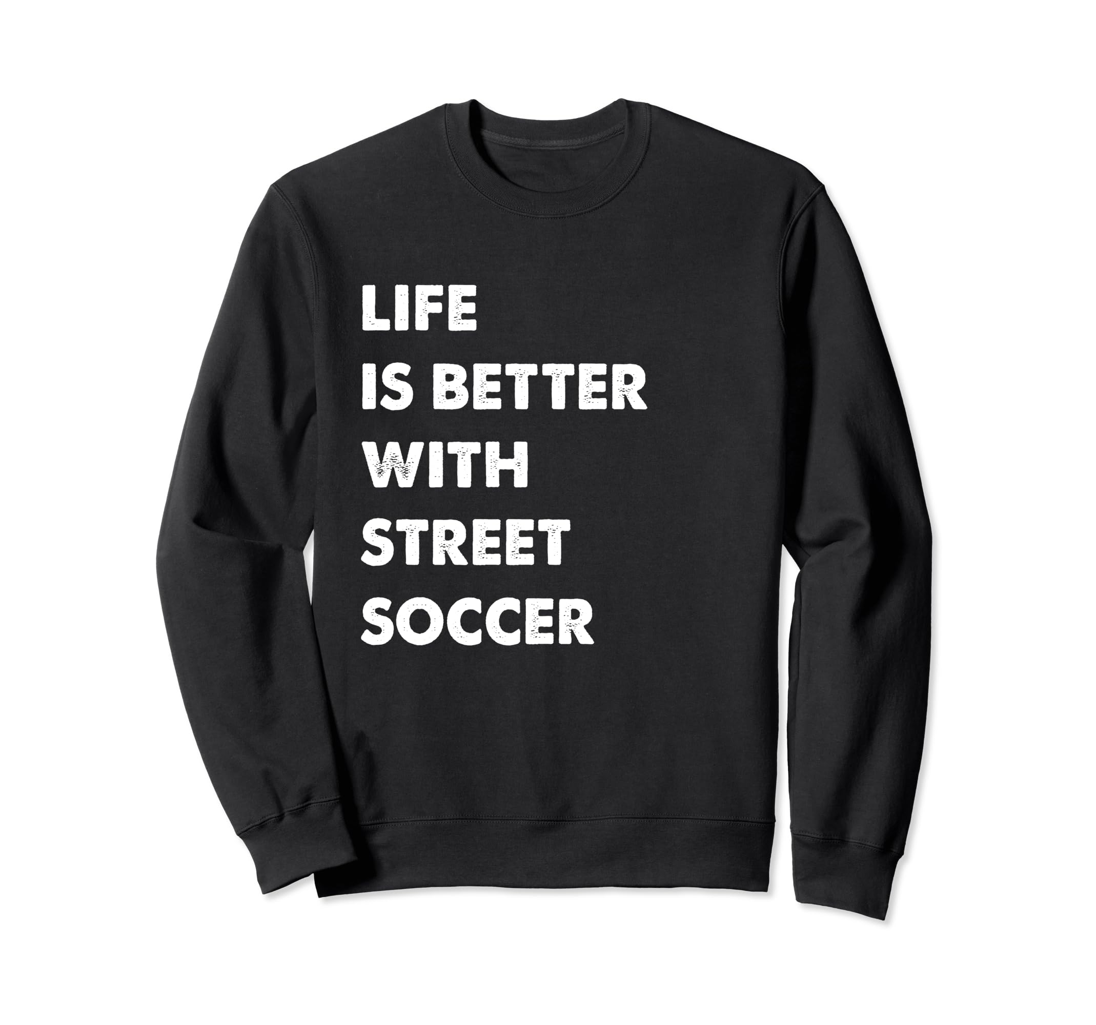 Funny Street Soccer Life Is Sweatshirt - Streetwear Style for Adults