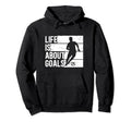 Soccer Funny Life Is About Goals Hoodie - Trendy Graphic Men Women
