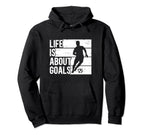 Soccer Funny Life Is About Goals Hoodie - Trendy Graphic Men Women