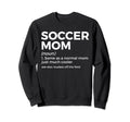 Funny Soccer Mom Definition Sweatshirt - Casual Everyday Wear Men Women