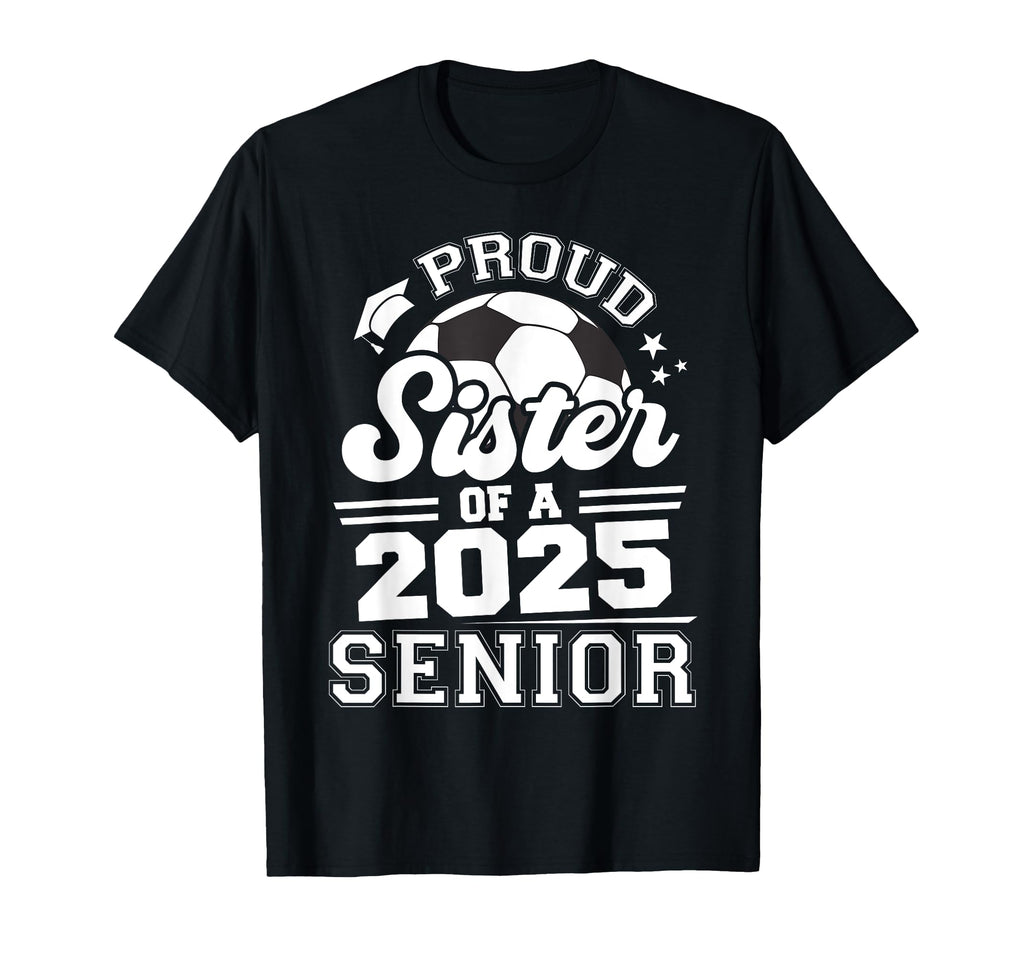 Proud Sister 2025 Senior Graduate Grad 2025 T-Shirt - Graphic Print Unisex