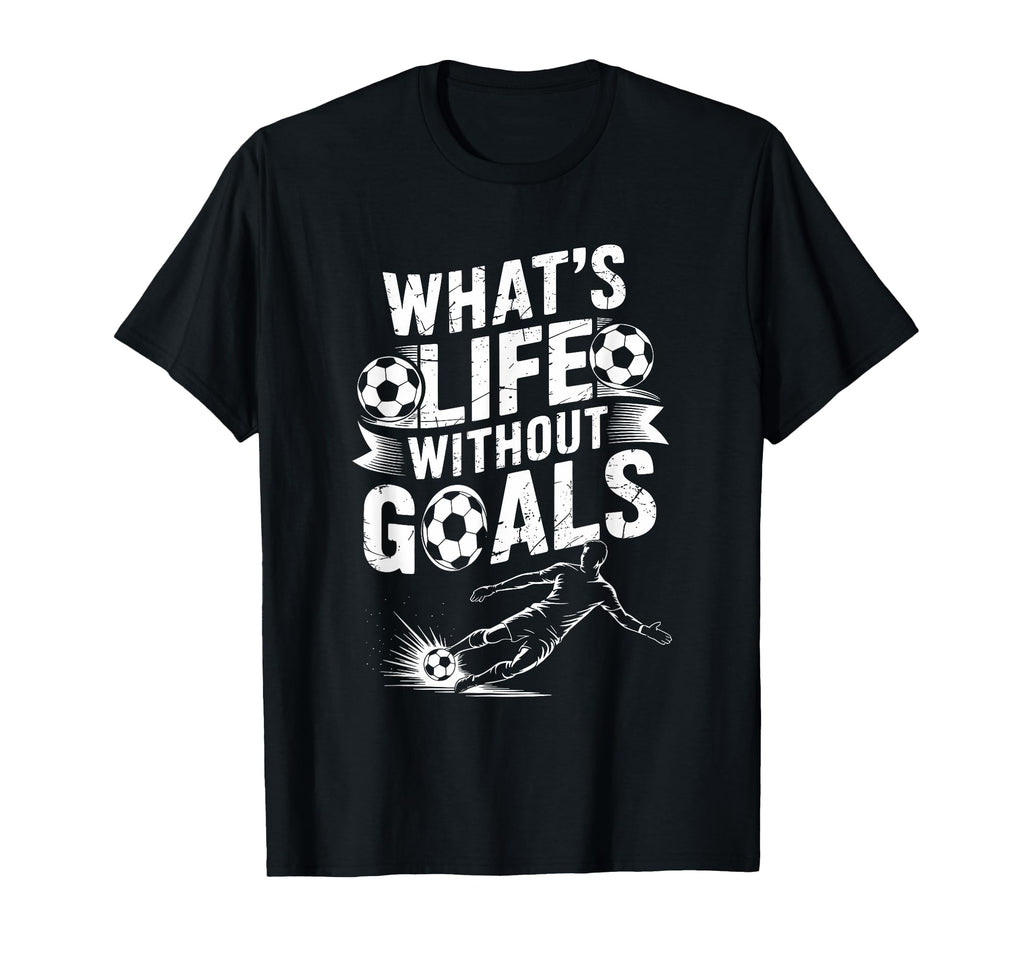 Soccer Player Lover Team Whats Life T-Shirt - Novelty Apparel Unisex