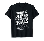 Soccer Player Lover Team Whats Life T-Shirt - Novelty Apparel Unisex